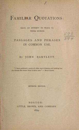 John Bartlett: Familiar quotations (1879, Little, Brown, and company)