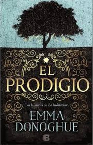 Emma Donoghue: El prodigio (2017, Ediciones B)