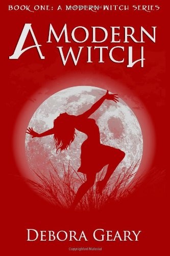 Debora Geary: A Modern Witch (A Modern Witch Series: Book 1) (2011, Fireweed Publishing)