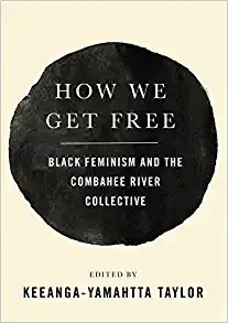 Keeanga-Yamahtta Taylor: How we get free (Paperback, 2017, Haymarket Books)