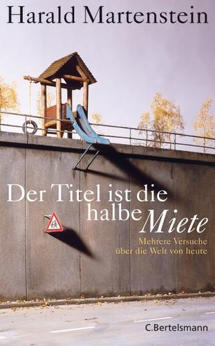 Harald Martenstein: Der Titel ist die halbe Miete (Hardcover, German language, 2008, Bertelsmann)