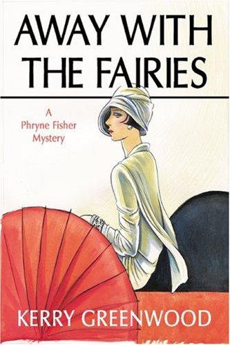 Kerry Greenwood: Away With The Fairies (Phryne Fisher Mysteries) (Hardcover, 2005, Poisoned Pen Press)