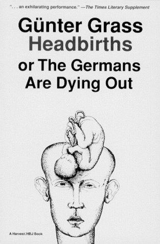 Headbirths, or, The Germans are dying out (1990, Harcourt Brace Jovanovich)