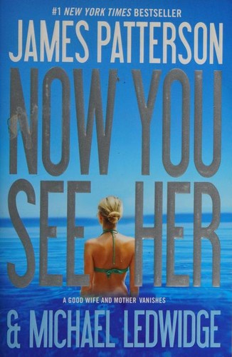 Michael Ledwidge, James Patterson OL22258A: Now You See Her (2012, Grand Central Publishing)