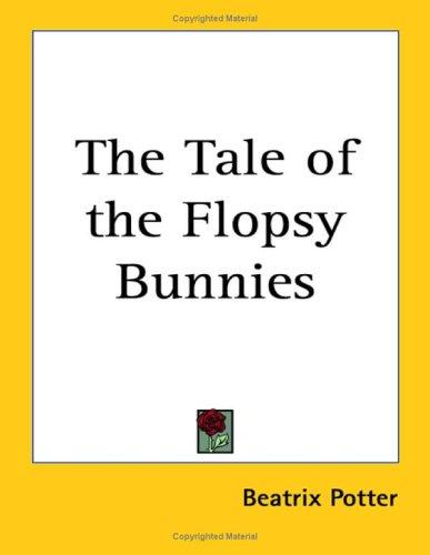 The Tale of the Flopsy Bunnies (Paperback, 2005, Kessinger Publishing, LLC)