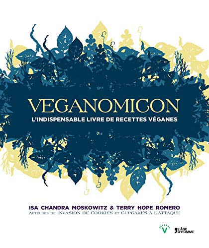 Isa Chandra Moskowitz, Terry Hope Romero, Florence Schluchter (Traduction), l'Age d'Homme V: Veganomicon L'indispensable livre de recettes véganes [ Veganomicon (Paperback, 2016, AGE D HOMME V, French and European Publications Inc)