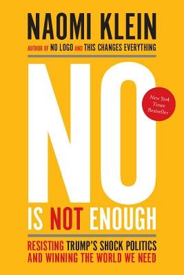 Naomi Klein: No is not enough : resisting Trump's shock politics and winning the world we need (2017, Haymarket Books)