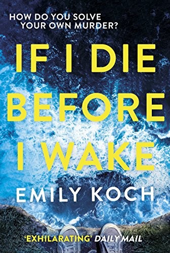 Emily Koch: If I Die Before I Wake (Hardcover, 2018, Harvill Secker)