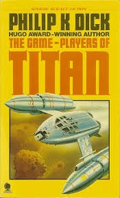 Philip K. Dick: The Game-players of Titan (1977, Sphere)
