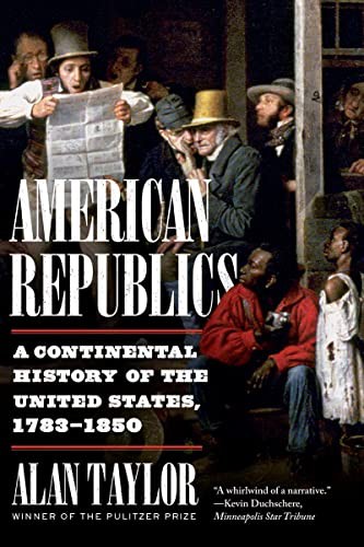 Alan Taylor: American Republics (Paperback, 2022, W. W. Norton & Company)