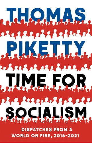 Time for Socialism Dispatches from a World on Fire, 2016-2021 (2021, Yale University Press)