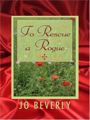 Jo Beverley: To Rescue a Rogue (Hardcover, 2006, Thorndike Press)