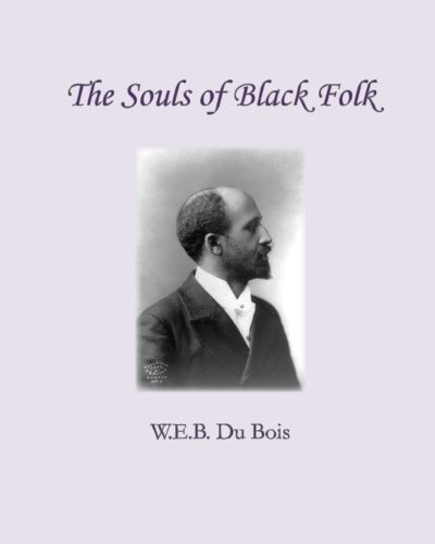 W. E. B. Du Bois: The Souls of Black Folk (Paperback, 2011, CreateSpace Independent Publishing Platform)