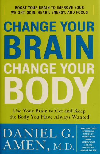 Change your brain, change your body (2010, Harmony Books)