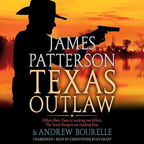 James Patterson, Peter Ganim, Andrew Bourelle, Andrew Bourelle, Andrew Bourelle: Texas Outlaw (AudiobookFormat, 2020, Hachette Audio)