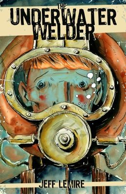 Jeff Lemire: The Underwater Welder (2012, Top Shelf Productions)