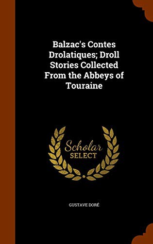 Balzac's Contes Drolatiques; Droll Stories Collected From the Abbeys of Touraine (Hardcover, 2015, Arkose Press)