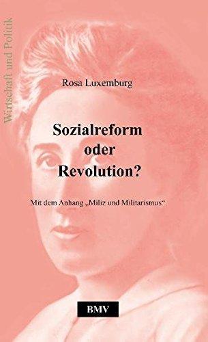 Rosa Luxemburg: Sozialreform oder Revolution?: Mit dem Anhang "Miliz und Militarismus" (German language)