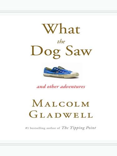 What the Dog Saw (EBook, 2009, Little, Brown and Company)