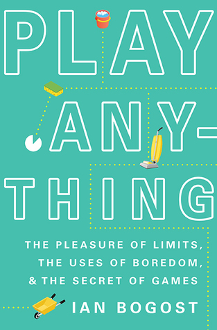 Ian Bogost: Play Anything (2016, Basic Books)