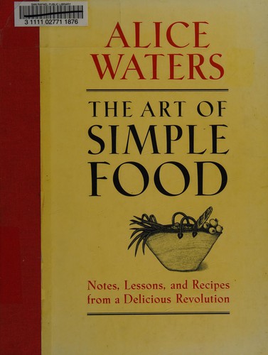 Alice Waters: The art of simple food (Hardcover, 2007, Clarkson Potter)