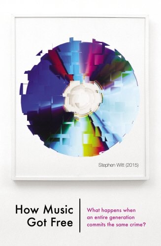 Stephen Witt: How Music Got Free (Hardcover, Bodley Head)