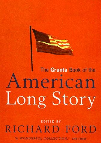 Richard Ford: The Granta book of the American long story (1998, Granta Books)