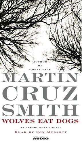 Martin Cruz Smith: Wolves Eat Dogs (AudiobookFormat, 2004, Simon & Schuster Audio)