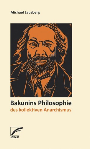 Michael Lausberg: Bakunins Philosophie des kollektiven Anarchismus (Paperback, German language, 2008, Unrast Verlag)