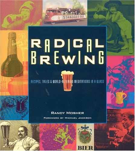 Randy Mosher: Radical Brewing (Paperback, 2004, Brewers Publications)