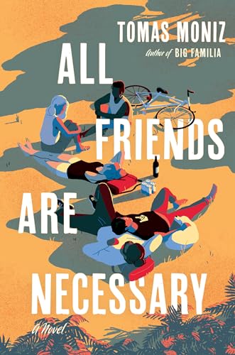 Tomas Moniz: All Friends Are Necessary (2024, Algonquin Books of Chapel Hill)