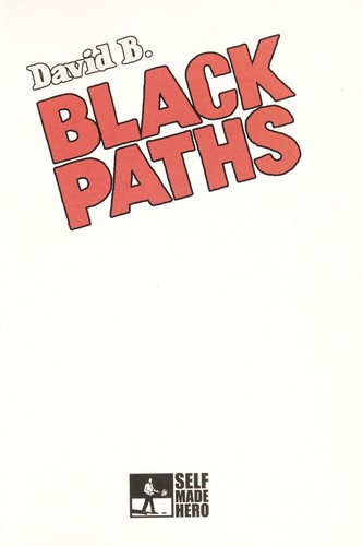 David B.: Black paths (2011, SelfMadeHero)