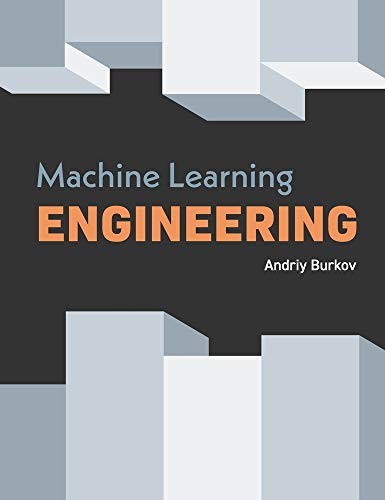 Machine Learning Engineering (Hardcover, 2020, True Positive Inc.)