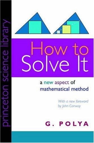 George Pólya: How to solve it (1971, Princeton University Press)