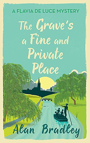 Alan Bradley: The Grave's a Fine and Private Place (Hardcover, 2018, Orion Books (an Imprint of The Orion Publishing Group Ltd.), Orion Publishing Co)