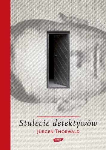 Jürgen Thorwald: Stulecie detektywow (Hardcover, 2019, Znak)