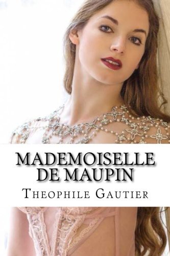 Théophile Gautier: Mademoiselle de Maupin (Paperback, 2016, Createspace Independent Publishing Platform, CreateSpace Independent Publishing Platform)