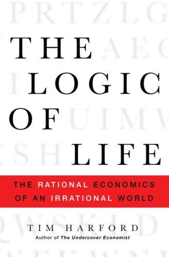 Tim Harford: The Logic of Life (Hardcover, 2008, Random House)