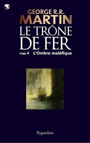 George R. R. Martin: Le Trône de Fer (Tome 4) - L'ombre maléfique (French language)