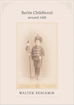 Walter Benjamin: Berlin Childhood Around 1900 (2006, The Belknap Press of Harvard University Press)