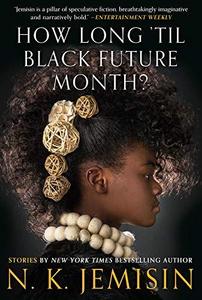N. K. Jemisin: How Long 'til Black Future Month? (2018)
