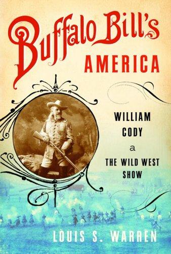Louis S. Warren: Buffalo Bill's America (2005, Alfred A. Knopf)