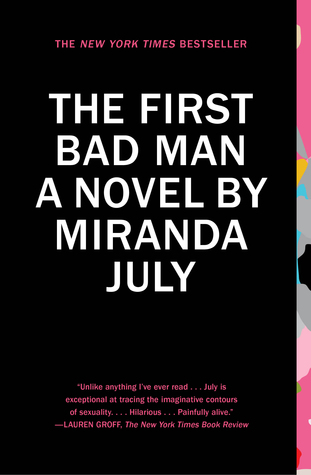 Miranda July: First Bad Man (2015, Scribner)