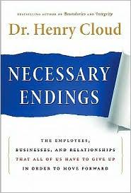 Henry Cloud: Necessary Endings: The Employees, Businesses, and Relationships that all of us have to give up in order to move forward (2011, HarperBusiness)