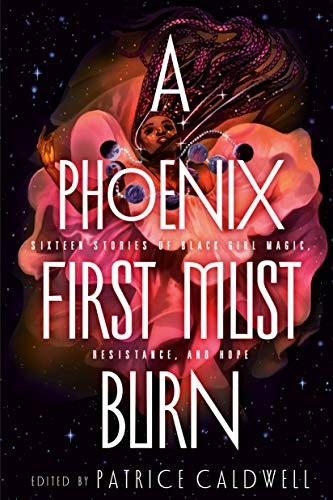 Patrice Caldwell: A phoenix first must burn : sixteen stories of black girl magic, resistance, and hope (2020, Viking)