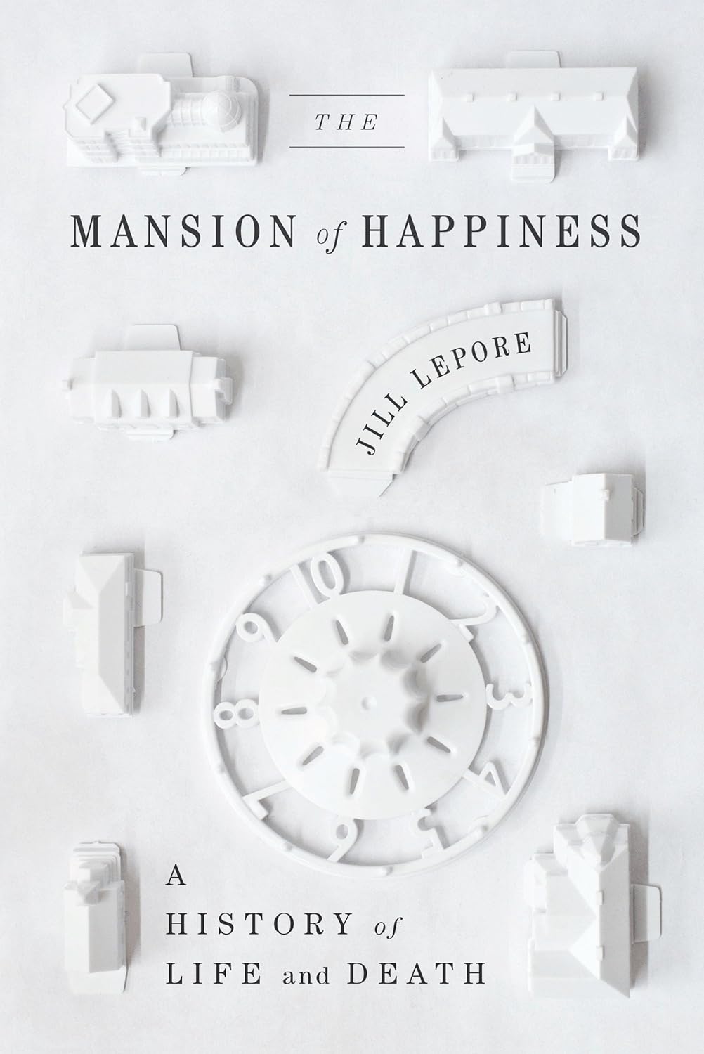 Jill Lepore: The Mansion of Happiness (2012, Alfred A. Knopf)