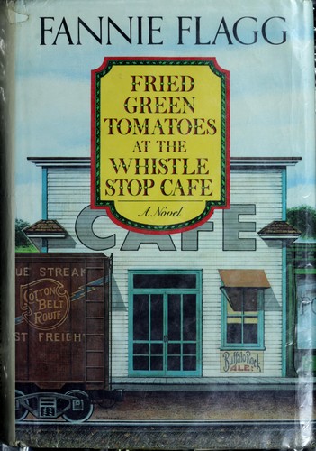 Fried green tomatoes at the Whistle-Stop Cafe (1987, Random House)