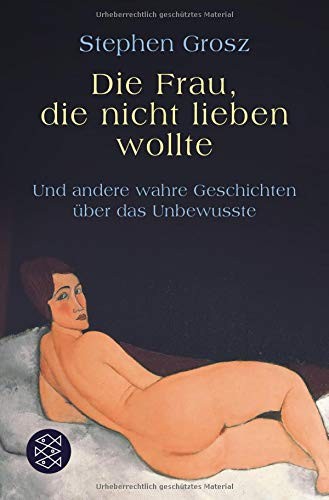 Stephen Grosz: Die Frau, die nicht lieben wollte (Paperback, 2018, FISCHER Taschenbuch)