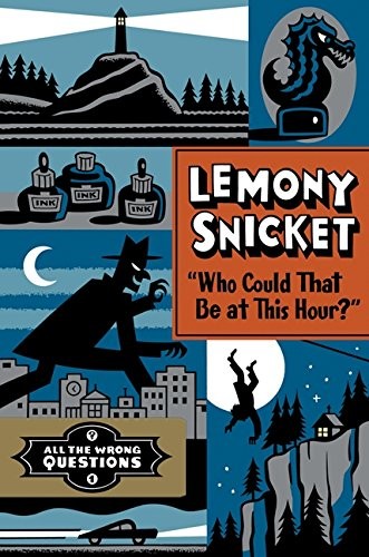 Lemony Snicket: Who Could That Be At This Hour? (All the Wrong Questions) (Hardcover, 2012, Snicket)