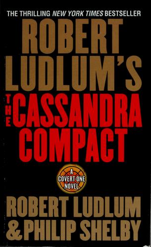 Robert Ludlum, Philip Shelby: Robert Ludlum's The Cassandra compact (Paperback, 2002, St. Martin's Paperbacks)